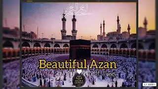 Most Beautiful Azan | Heart Touching Islamic Call to Prayer | Peaceful Spiritual Azan