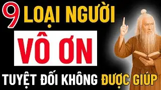 9 Loại Người Vô Ơn Nguy Hiểm Nhất – Lời Dạy Ngàn Năm Của Cổ Nhân Giúp Bạn Tránh Rước Họa