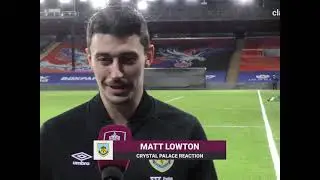 Crystal Palace vs Burnley 0-3. Matt Lowton Post Match Reaction 🔥