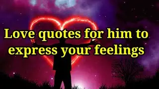 love quotes for him to express your feelings cute drems some one..