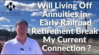 Will Living Off Annuities in Early Railroad Retirement Break My Current Connection?