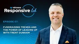 Episode 7: Fundraising Trends & the Power of Leading Up with Trent Dunham