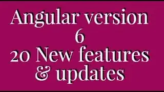 What's New In Angular Version 6 | Top New Features and Updates