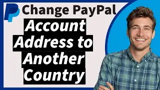 Как изменить адрес счета PayPal на другую страну в 2025 году (новый способ)