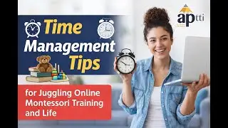 Time Management Tips for Juggling Online Montessori Training and Life