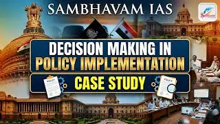 DECISION MAKING IN POLICY IMPLEMENTATION | CASE STUDY FOR ETHICS | MUST WATCH | SAMBHAVAM IAS