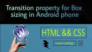 Transition property for Box sizing for webpage in Android phone || full tutorial || Mrdarktutorial