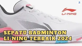 Inilah! Sepatu Badminton Li Ning Terbaik 2024