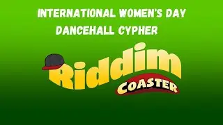 International Women's Day Riddim Coaster Cypher, Lady Danger, Ms Bandy & Substance
