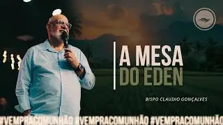MESA DO ÉDEN l SÉRIE: 7 ENCONTROS NA MESAl  BISPO CLÁUDIO GONÇALVES