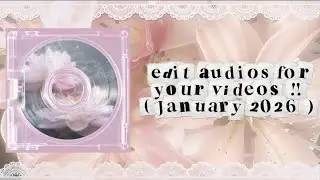 ๑•୨୧┈ edit audios for your videos !! ┈୨୧•๑ 𐙚(January 2026)𐙚