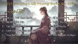 Playlist Nhạc Cổ Phong Buồn Da Diết | Bỉ Ngạn Hoa, Thiên Thu Lệ, Kiếp Phù Du – Nghe Lúc Đêm Khuya