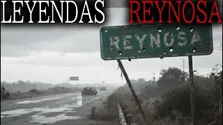 HISTORIAS DE TERROR REALES DE REYNOSA, TAMAULIPAS