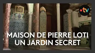 Pierre Loti, les secrets d&rsquo;une maison-th&eacute;&acirc;tre