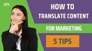 How to Translate Content for Marketing: 5 Tips