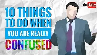 #lifeskillzz 10 Things to do when really CONFUSED