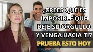 ¿CREES QUE ES IMPOSIBLE QUE DEJE SU ORGULLO Y VENGA A TI? PRUEBA ESTO HOY