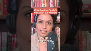 When Another Family&rsquo;s Choice is Your Problem