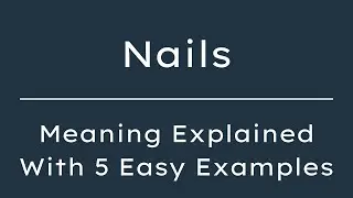 What Does Nails Mean? Nails Meaning in English With 5 Example Sentences