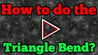How to do the Triangle Bend?