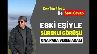 ESKİ EŞİYLE S&Uuml;REKLİ G&Ouml;R&Uuml;Ş&Uuml;P ONA PARA VEREN ADAM Soru Cevap | Canten Kaya