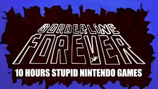 10 HOURS of Stupid Nintendo Games from Borderline Forever - Scott The Woz