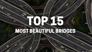 Worlds Top 15 Iconic Bridges.