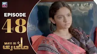 Mayi Ri Episode 48 | Aina Asif | Samar Jafri | Naumaan Ijaz | ARY Zindagi