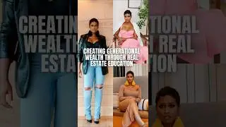Creating Generational Wealth Through Real Estate Education