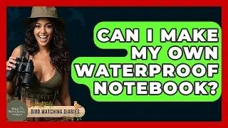 Can I Make My Own Waterproof Notebook? - Bird Watching Diaries