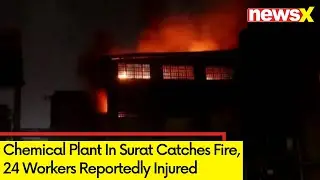 Surat Chemical Plant Catches Fire | 24 Workers Injured | NewsX