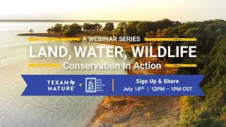 NTMWD + TxN | &ldquo;Conservation In Action &rdquo; | On-Demand Webinar No 4
