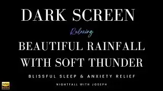 Beautiful Rainfall with Soft Thunder | Blissful Sleep & Anxiety Relief