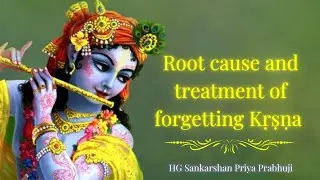Root cause and treatment of forgetting Krishna || HG Sankarshan Priya Prabhuji