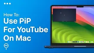 Как использовать режим &laquo;Картинка в картинке&raquo; на YouTube на Mac | Простое руководство