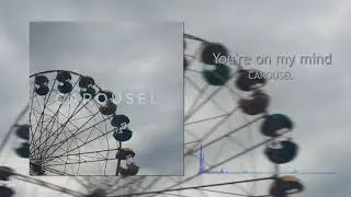 CAROUSEL - You're on my mind