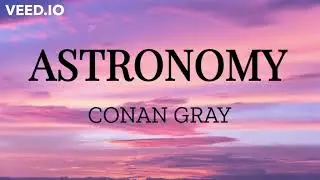 Astronomy (Lyrics) - Conan Gray