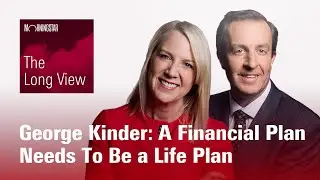 The Long View: George Kinder - A Financial Plan Needs To Be a Life Plan