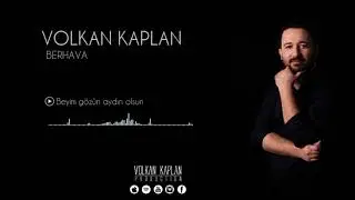 Volkan Kaplan / Beyim Gözün Aydın Olsun [Berhava © 2018 Volkan Kaplan Production]
