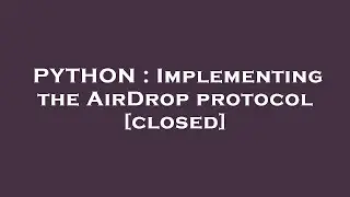 PYTHON : Implementing the AirDrop protocol