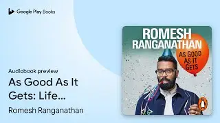 As Good As It Gets: Life Lessons from a&hellip; by Romesh Ranganathan &middot; Audiobook preview