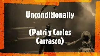 Unconditionally (Patri y Carles Carrasco)