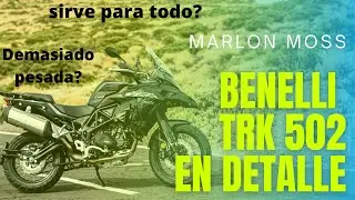 Benelli TRK 502 , hablemos en detalle - Marlon Moss