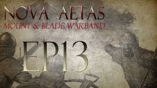 Mount & Blade: Warband - Nova Aetas (v5.0) - Episode 13