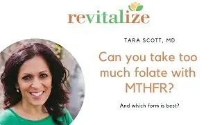 Can you take too much folate with MTHFR? | Dr Tara Scott, Revitalize Medical Group