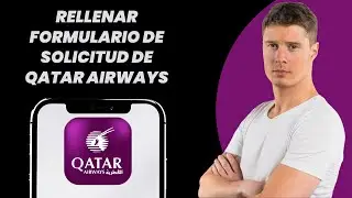 C&oacute;mo rellenar el formulario de solicitud de Qatar Airways 2026
