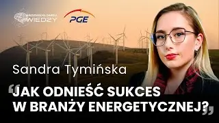 Jak odnieść sukces w branży energetycznej? Maksymalna Dawka Wiedzy - Sandra Tymińska