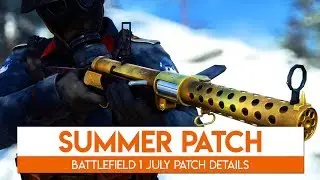 THE LAST UPDATE | Battlefield 1 M1903 Infantry + Summer Patch | July Update