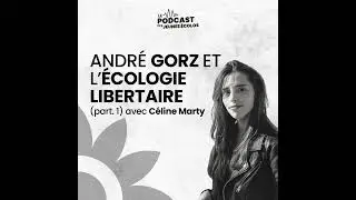 Andr&eacute; Gorz et l'&eacute;cologie libertaire avec C&eacute;line Marty - partie 1