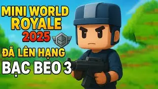 Mini World Royale 2025 | Đ&atilde; Leo L&ecirc;n Hạng Bạc Bẽo 3 Trong Sếp Hạng Chế Độ Thần S&uacute;ng